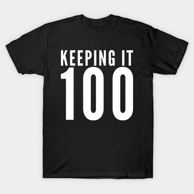 Keeping It 100 T-Shirt by GrayDaiser